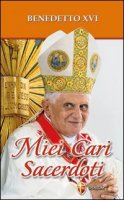 Miei cari sacerdoti - Benedetto XVI (Joseph Ratzinger)