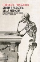 Storia e filosofia della medicina. La costruzione del pensiero medico tra logica e innovazione - Perozziello Federico E.