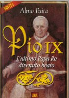 Pio IX. L'ultimo papa re divenuto beato - Paita Almo
