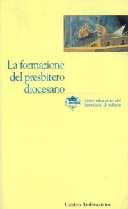 Copertina di 'La formazione del presbitero diocesano. Linee educative del Seminario di Milano'