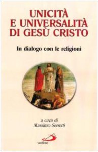 Copertina di 'Unicit e universalit di Ges Cristo. In dialogo con le religioni'