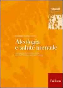 Copertina di 'Alcologia e salute mentale. Le situazioni multiproblematiche secondo l'approccio ecologico-sociale'