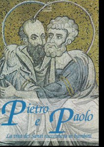 Copertina di 'Pietro e Paolo. La vita dei Santi raccontata ai bambini'