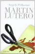 Martin Lutero - Pellicciari Angela