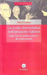 Copertina di 'La svolta democratica nell'istruzione italiana. Luigi Gui e la politica scolastica del centro-sinistra (1962-1968)'