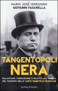 Copertina di 'Tangentopoli nera. Malaffare, corruzione e ricatti all'ombra del fascismo nelle carte segrete di Mussolini'