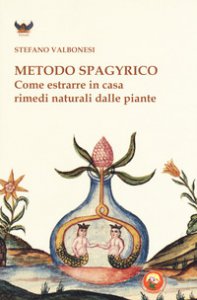 Copertina di 'Metodo spagyrico. Come estrarre in casa rimedi naturali dalle piante'
