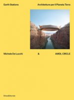 Michele De Lucchi & AMDL Circle. Earth station. Architetture per il Pianeta Terra. Ediz. illustrata