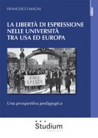 La libertà di espressione nelle Università tra USA ed Europa. Una prospettiva pedagogica - Magni Francesco