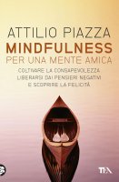 Mindfulness per una mente amica - Attilio Piazza