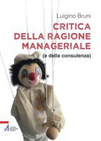 Critica della ragione manageriale (e della consulenza) - Luigino Bruni