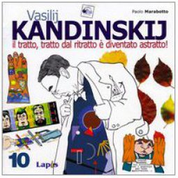 Copertina di 'Vasilij Kandinskij. Il tratto, tratto dal ritratto  diventato astratto!'
