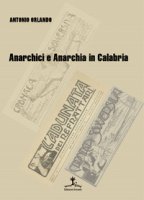 Anarchici e anarchia in Calabria - Orlando Antonio