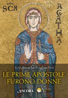 Le prime apostole furono donne - Emanuela Fogliadini