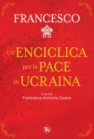 Un'enciclica per la pace in Ucraina - Francesco (Jorge Mario Bergoglio)