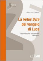 La Vetus Syra del vangelo di Luca - Gian Luca Carrega