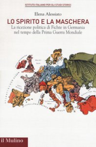 Copertina di 'Lo spirito e la maschera. La ricezione politica di Fichte in Germania nel tempo della Prima Guerra Mondiale'