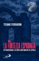La fortezza espugnata - Tiziano Ferraroni