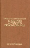 Opere [vol_7.1] / Commento al Vangelo di san Giovanni. Cap. 1-10 - Bonaventura (san)