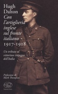 Copertina di 'Con l'artiglieria inglese sul fronte italiano 1917-1918. Un tributo al vittorioso impegno dell'Italia'