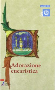 Copertina di 'Adorazione eucaristica. Preghiere e celebrazioni della parola per tutto l'anno liturgico'