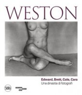 Weston. Edward, Brett, Cole, Cara. Una dinastia di fotografi. Ediz. illustrata