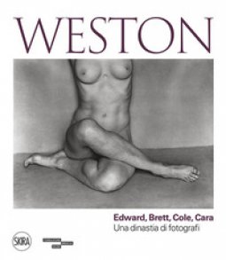 Copertina di 'Weston. Edward, Brett, Cole, Cara. Una dinastia di fotografi. Ediz. illustrata'