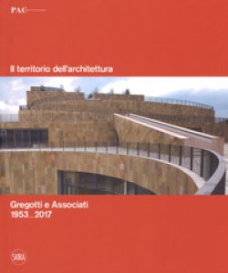 Copertina di 'Il territorio dell'architettura. Gregotti e Associati 1953-2017. Ediz. italiana e inglese'