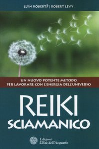 Copertina di 'Reiki sciamanico. Un nuovo potente metodo per lavorare con l'energia dell'universo'