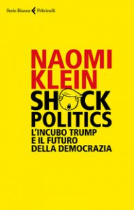 Copertina di 'Shock politics. L'incubo Trump e il futuro della democrazia'