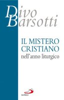 Il mistero cristiano nell'anno liturgico - Barsotti Divo