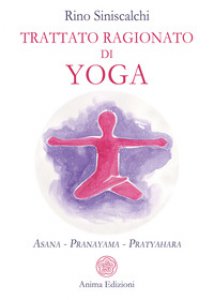 Copertina di 'Trattato ragionato di yoga. Asana Pranayama Pratyahara'