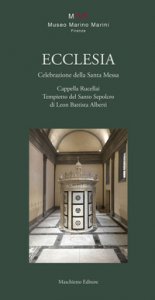 Copertina di 'Ecclesia. Celebrazione della Santa Messa. Cappella Rucellai. Tempietto del Santo Sepolcro di Leon Battista Alberti'
