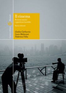 Copertina di 'Il cinema. percorsi storici e questioni teoriche. Ediz. illustrata'