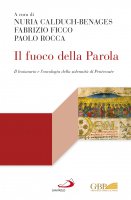 Il fuoco della Parola - Nuria Calduch Benages, Fabrizio Ficco, Paolo Morozzo Della Rocca