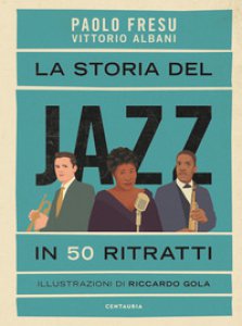 Copertina di 'La storia del jazz in 50 ritratti'