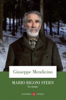 Mario Rigoni Stern. Un ritratto - Giuseppe Mendicino