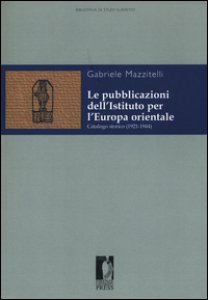 Copertina di 'Le pubblicazioni dell'Istituto per l'Europa orientale. Catalogo storico (1921-1944)'