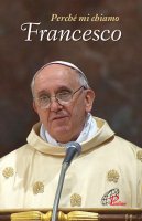 Perché mi chiamo Francesco - Bergoglio) Papa Francesco (Jorge Mario