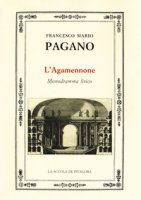 L' Agamennone. Monodramma lirico - Pagano Francesco Mario