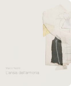 Copertina di 'Marco Nizzoli. L'ansia dell'armonia. Catalogo della mostra (Pietrasanta, 1 novembre-1 dicembre 2018). Ediz. italiana e inglese'