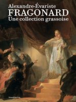 Alexandre-Évariste Fragonard. Une collection grassoise. Ediz. illustrata