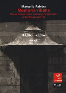 Copertina di 'Memoria ribelle. Breve storia della comune di Terrasini e Radio Aut nel '77'