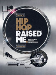 Copertina di 'Hip hop raised me. La storia del rap raccontata da un protagonista'