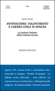 Copertina di 'Antifascismo, volontariato e guerra civile in Spagna. La sezione italiana della Colonna Ascaso'