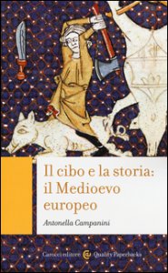 Copertina di 'Il cibo e la storia: il Medioevo europeo'