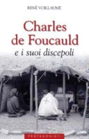 Charles de Foucauld e i suoi discepoli - Voillaume René