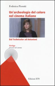 Copertina di 'Un' archeologia del colore nel cinema italiano. Dal Technicolor ad Antonioni'