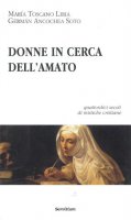 Donne in cerca dell'amato. Quattordici secoli di mistiche cristiane - Toscano Liria Maria, Ancochea Soto Germán