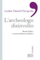 L' archeologo disinvolto - Leslaw D. Chrupcala
